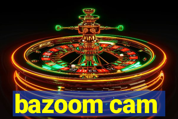 bazoom cam